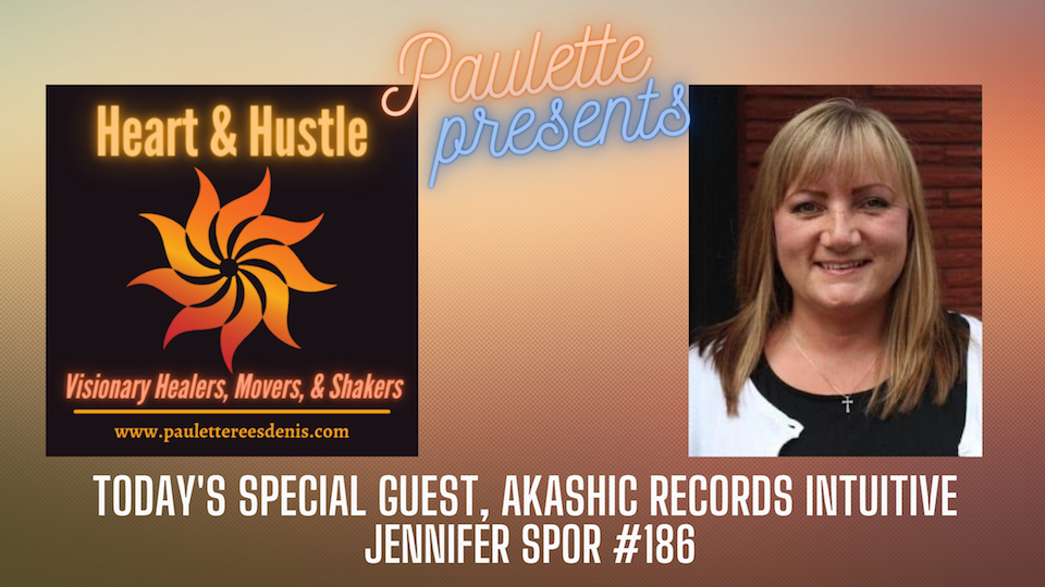 Heart and Hustle with guest Jennifer Spor, Akashic Records Intuitive, #186