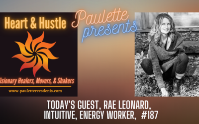 Heart and Hustle with guest Rae Leonard, Energy Healer and Intuitive, #187